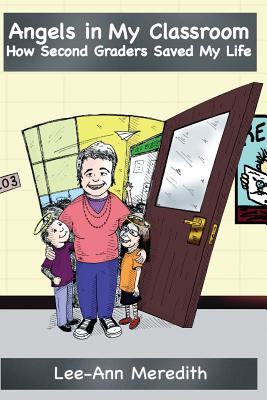 Image for Angels in My Classroom: How Second Graders Saved My Life Angels in My Classroom: How Second Graders Saved My Life