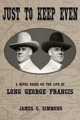 Just to Keep Even: A Novel Based on the Life of Long George Francis