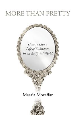 Image for More Than Pretty: How to Live a Life of Substance in an Artificial World More Than Pretty: How to Live a Life of Substance in an Artificial World