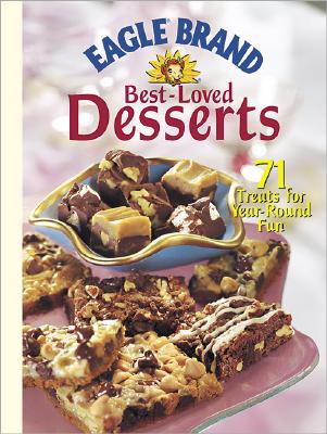Eagle Brand Best-Loved Desserts: 71 Treats for Year-Round Fun