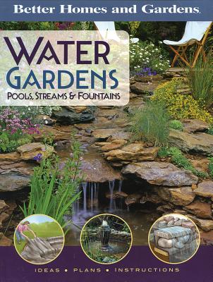 Better Homes and Gardens Water Gardens: Pools, Streams & Fountains (Better Homes and Gardens Gardening)