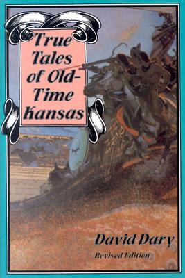 True Tales of Old-Time Kansas: Revised Edition