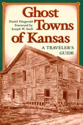 Ghost Towns of Kansas: A Traveler's Guide