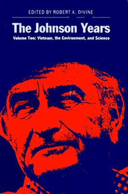 The Johnson Years, Volume Two: Vietnam, the Environment, and Science