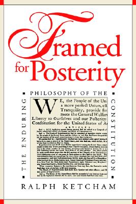 Framed for Posterity: The Enduring Philosophy of the Constitution