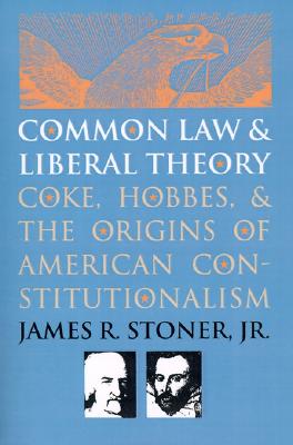 Common Law and Liberal Theory: Coke, Hobbes, and the Origins of American Constitutionalism