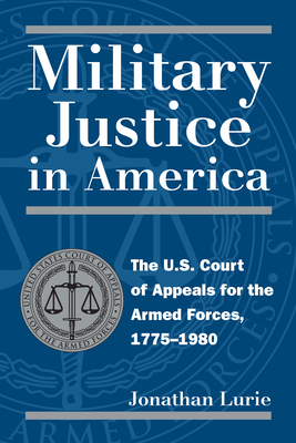 Military Justice in America: The U.S. Court of Appeals for the Armed Forces, 1775-1980