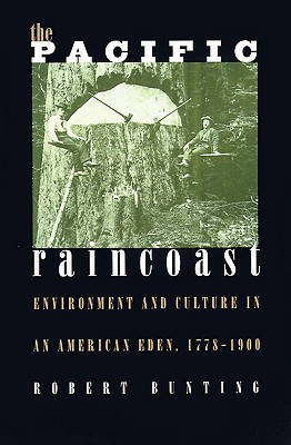 The Pacific Raincoast: Environment and Culture of an American Eden (Development of Western Resources)
