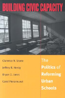 Building Civic Capacity : The Politics of Reforming Urban Schools (Studies in Government and Public Policy (Paper))