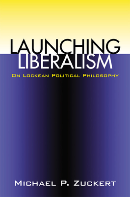 Image for Launching Liberalism On Lockean Political Philosophy Launching Liberalism On Lockean Political Philosophy
