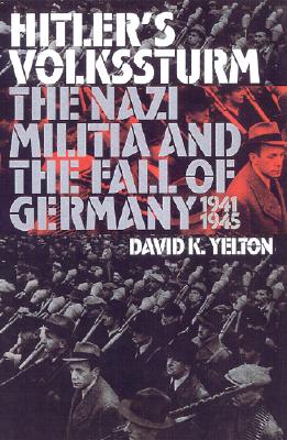 Hitler's Volkssturm: The Nazi Militia and the Fall of Germany, 1944-1945.