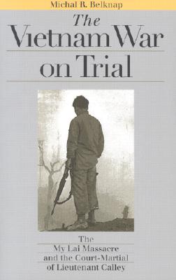 Image for The Vietnam War on Trial: The My Lai Massacre and the Court-Martial of Lieutenant Calley (Landmark Law Cases and American Society)