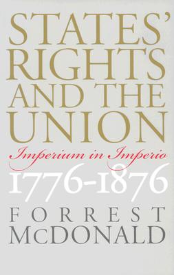 States' Rights and the Union: Imperium in Imperio, 1776-1876 (American Political Thought (University Press of Kansas))