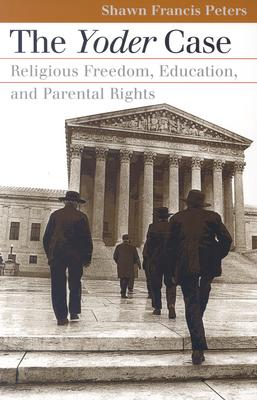 The Yoder Case: Religious Freedom, Education, and Parental Rights (Landmark Law Cases & American Society)