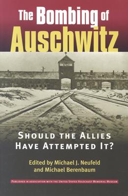 The Bombing of Auschwitz: Should the Allies Have Attempted It