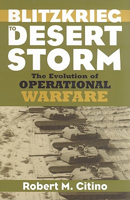 Blitzkrieg to Desert Storm: The Evolution of Operational Warfare