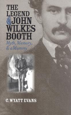 The Legend of John Wilkes Booth: Myth, Memory, and a Mummy (CultureAmerica)