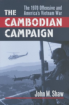 Cambodian Campaign: The 1970 Offensive and America's Vietnam War.