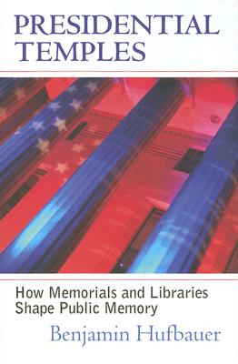 Presidential Temples: How Memorials and Libraries Shape Public Memory