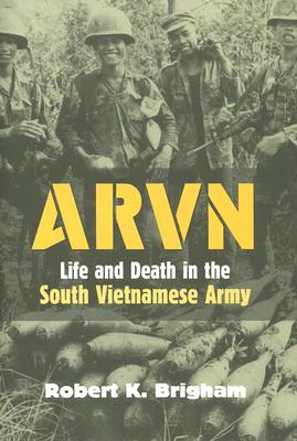 ARVN: Life and Death in the South Vietnamese Army (Modern War Studies)