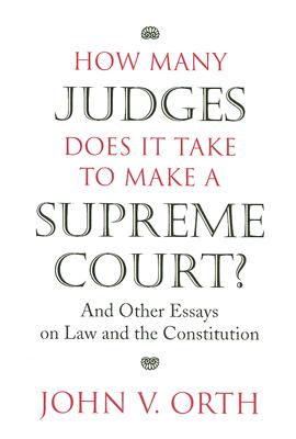 How Many Judges Does It Take to Make a Supreme Court: And Other Essays on Law and the Constitution