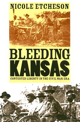 Bleeding Kansas: Contested Liberty in the Civil War Era
