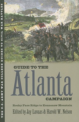 Guide to the Atlanta Campaign: Rocky Face Ridge to Kennesaw Mountain (U.S. Army War College Guides to Civil War Battles)