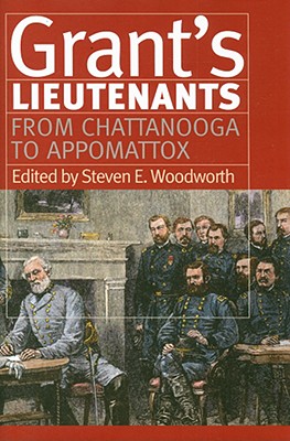 Grant's Lieutenants: From Chattanooga to Appomatox (Modern War Studies)