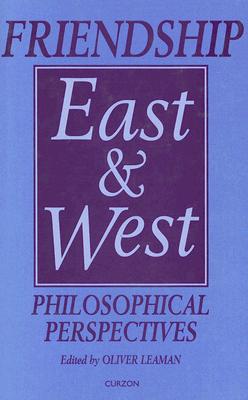 Friendship East and West: Philosophical Perspectives (Curzon Studies in Asian Philosophy) Image for Friendship East and West: Philosophical Perspectives (Curzon Studies in Asian Philosophy)