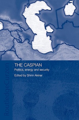Image for The Caspian: Politics, Energy and Security (Central Asia Research Forum)