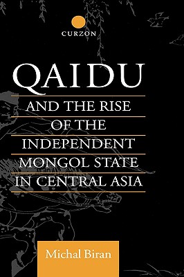 Image for Qaidu and the Rise of the Independent Mongol State In Central Asia (Central Asia Research Forum)