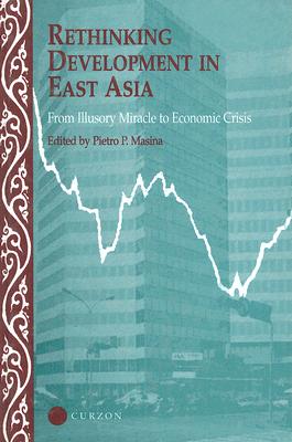 Rethinking Development in East Asia: From Illusory Miracle to Economic Crisis (Nordic Institute of Asian Studies)