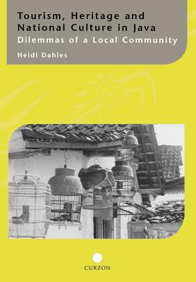 Tourism, Heritage and National Culture in Java: Dilemmas of a Local Community (Curzon-Iias Asian Studies) Image for Tourism, Heritage and National Culture in Java: Dilemmas of a Local Community (Curzon-Iias Asian Studies)