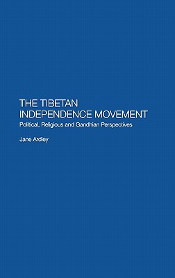 The Tibetan Independence Movement: Political, Religious and Gandhian Perspectives Image for The Tibetan Independence Movement: Political, Religious and Gandhian Perspectives