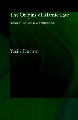 The Origins of Islamic Law: The Qur'an, the Muwatta' and Madinan Amal (Culture and Civilization in the Middle East)