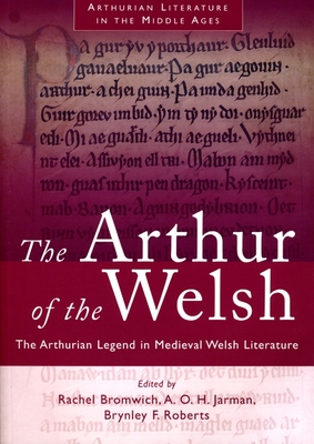 Image for The Arthur of the Welsh: The Arthurian Legend in Medieval Welsh Literature
