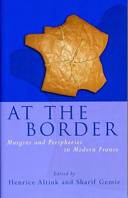 At the Border: Margins and Peripheries in Modern France (French and Francophone Studies)