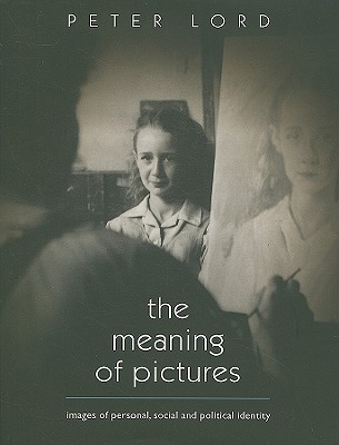 The Meaning of Pictures: Images of Personal, Social and Political Identity