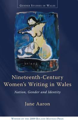 Nineteenth-Century Womens Writing in Wales: Nation, Gender and Identity (Gender Studies in Wales)