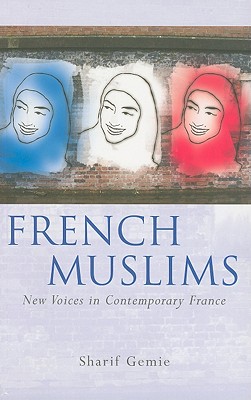 French Muslims: New Voices in Contemporary France (French and Francophone Studies)