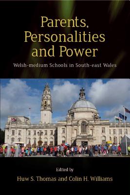 Parents, Personalities and Power: Welsh-medium Schools in South-east Wales