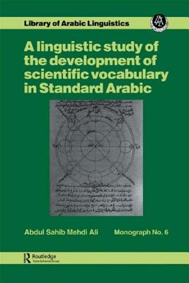 Image for A Linguistic Study of the Development of Scientific Vocabulary in Standard Arabic (Library of Arabic Linguistics Monograph)