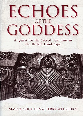Echoes of the Goddess: A Quest for the Sacred Feminine in the British Landscape