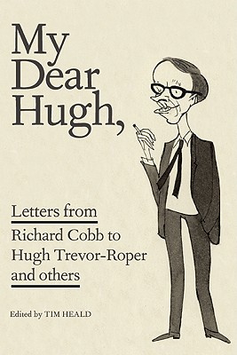 My Dear Hugh: Letters from Richard Cobb to Hugh Trevor-Roper and Others
