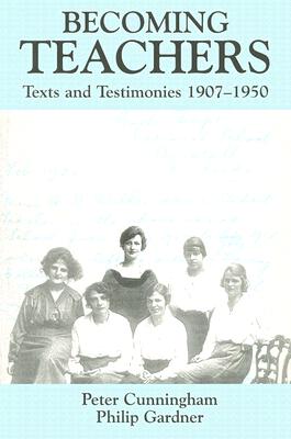Becoming Teachers: Texts and Testimonies, 1907-1950 (Woburn Education Series)
