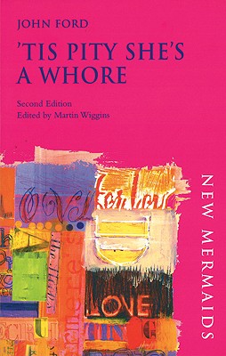 'Tis Pity She's A Whore (New Mermaids)