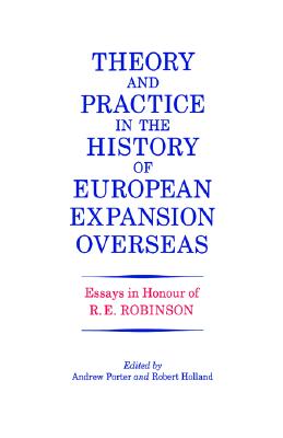 Theory and Practice in the History of European Expansion Overseas: Essays in Honour of Ronald Robinson