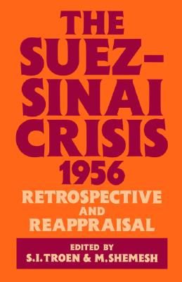 The Suez-Sinai Crisis, 1956: Retrospective and Reappraisal