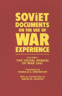 Soviet Documents on the Use of War Experience: Volume One: The Initial Period of War 1941.