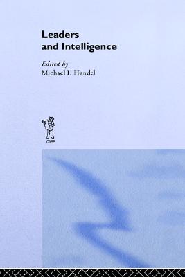 Leaders and Intelligence (Studies in Intelligence)